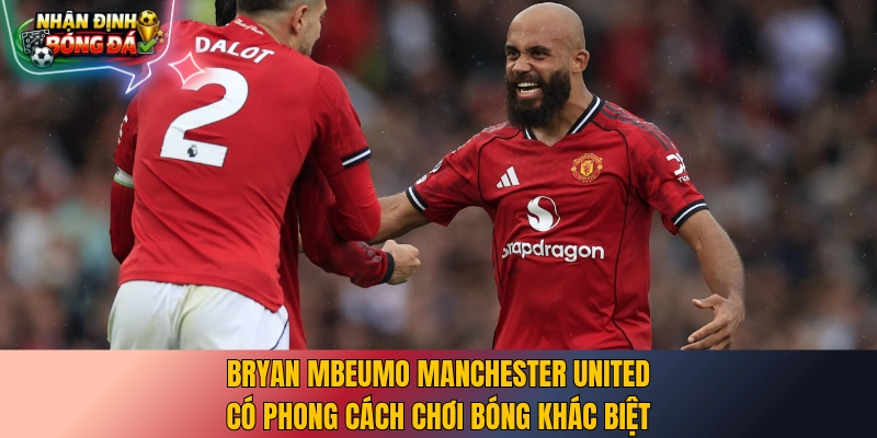 Bryan Mbeumo Manchester United có phong cách chơi bóng khác biệt