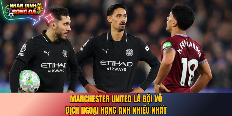 Manchester United là đội vô địch Ngoại Hạng Anh nhiều nhất