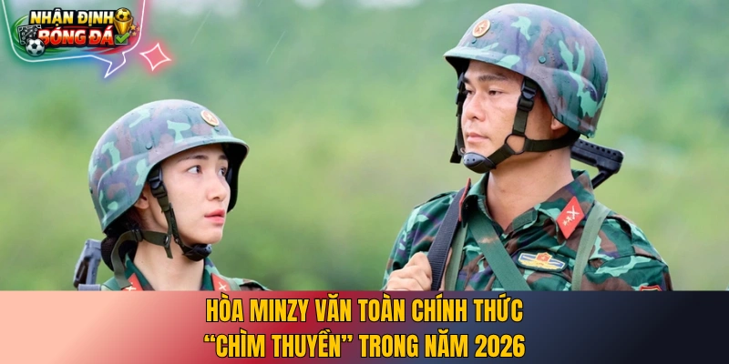 Hòa Minzy Văn Toàn chính thức “chìm thuyền” trong năm 2026
