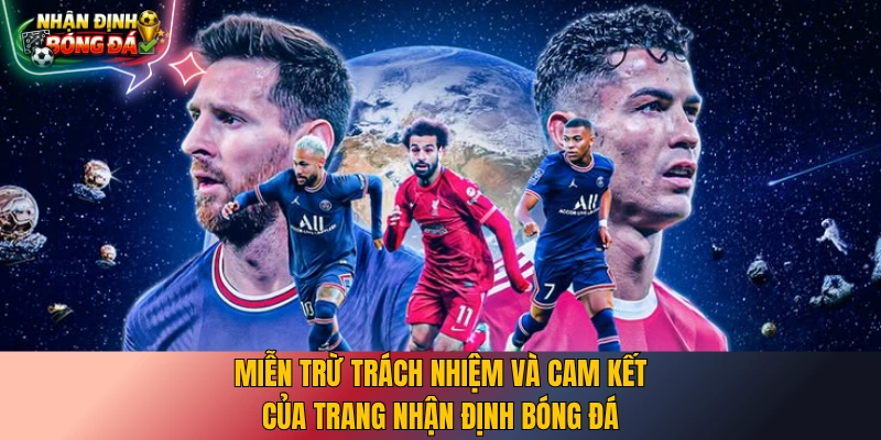Miễn trừ trách nhiệm và cam kết của trang nhận định bóng đá